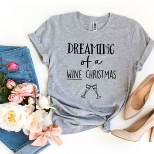 Dreaming Of a Wine Christmas T-Shirt